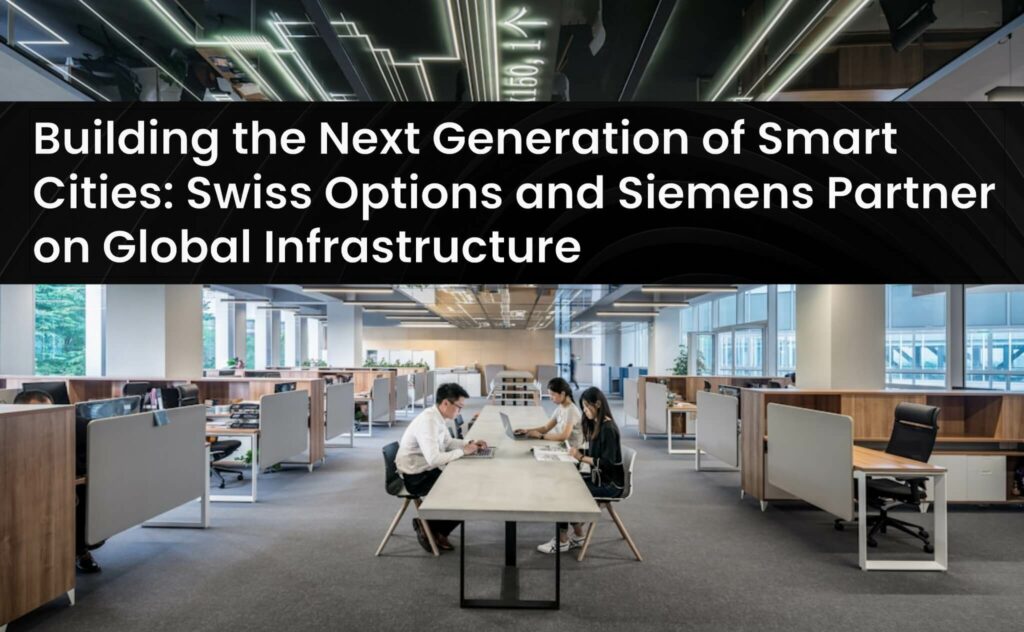 Building the Next Generation of Smart Cities Swiss Options and Siemens Partner on Global Infrastructure 121149