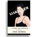 John Waters’s First Novel Is Manic, Hyperbolic and Deviant. Surprised?
