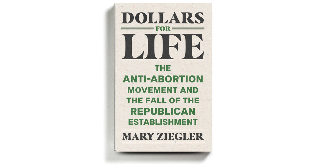 Abortion Politics, Money and the Reshaping of the G.O.P.