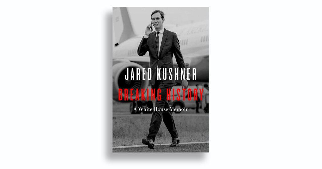 Review: Jared Kushner’s ‘Breaking History’ Is a Soulless and Very Selective Memoir